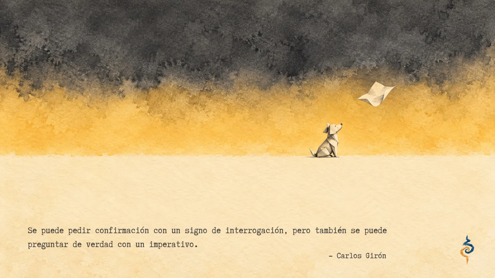 «Se puede pedir confirmación con un signo de interrogación, pero también se puede preguntar de verdad con un imperativo.» Perro de origami en acuarela mirando una hoja de papel que vuela en un cielo dorado y grafito, sobre fondo crema.